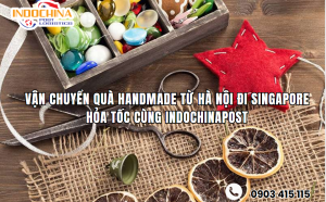 Vận Chuyển Quà Handmade Từ Hà Nội Đi Singapore Hỏa Tốc Cùng IndochinaPost
