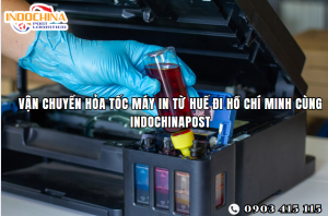 Vận Chuyển Hỏa Tốc Máy In Từ Huế Đi Hồ Chí Minh Cùng Indochinapost